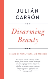 Image for Disarming beauty: essays on faith, truth, and freedom