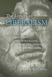 Image for The limits of liberalism  : tradition, individualism, and the crisis of freedom