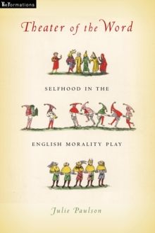 Image for Theater of the word  : selfhood in the English morality play