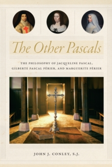 Image for The other Pascals: the philosophy of Jacqueline Pascal, Gilberte Pascal Pâerier, and Marguerite Pâerier