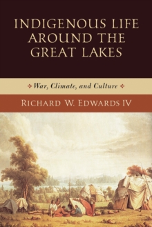 Indigenous Life around the Great Lakes: War, Climate, and Culture