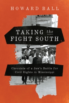 Image for Taking the fight South: chronicle of a Jew's battle for civil rights in Mississippi