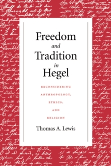Image for Freedom and tradition in Hegel: reconsidering anthropology, ethics, and religion