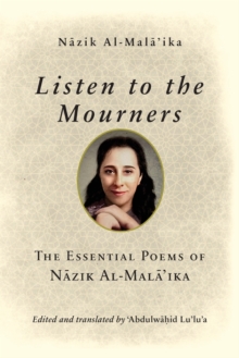 Image for Listen to the mourners  : the essential poems of Nåazik Al-Malåa®ika