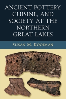 Image for Ancient Pottery, Cuisine, and Society at the Northern Great Lakes