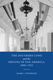 Southern Cone and the Origins of Pan America, 1888-1933