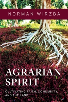 Image for Agrarian Spirit: Cultivating Faith, Community, and the Land
