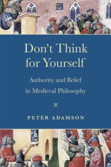 Image for Don't think for yourself  : authority and belief in medieval philosophy