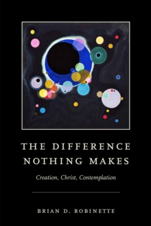 The Difference Nothing Makes: Creation, Christ, Contemplation