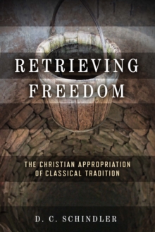 Image for Retrieving Freedom : The Christian Appropriation of Classical Tradition