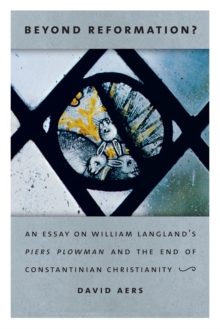 Image for Beyond Reformation? : An Essay on William Langland’s Piers Plowman and the End of Constantinian Christianity