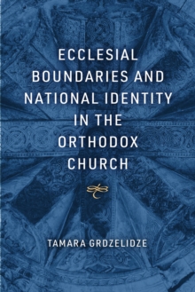 Image for Ecclesial Boundaries and National Identity in the Orthodox Church