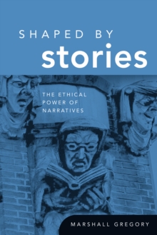 Image for Shaped by stories  : the ethical power of narratives