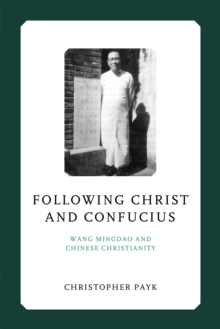 Image for Following Christ and Confucius : Wang Mingdao and Chinese Christianity