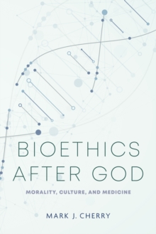 Image for Bioethics after God