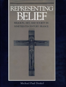 Image for Representing Belief : Religion, Art, and Society in Nineteenth-Century France