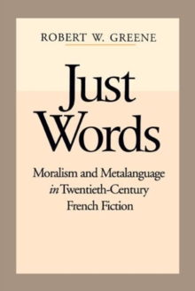 Image for Just Words : Moralism and Metalanguage in Twentieth-Century French Fiction