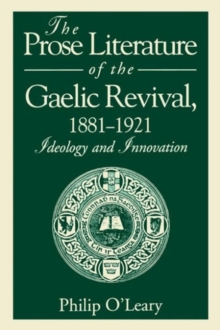 Image for The Prose Literature of the Gaelic Revival, 1881 - Ideology and Innovation