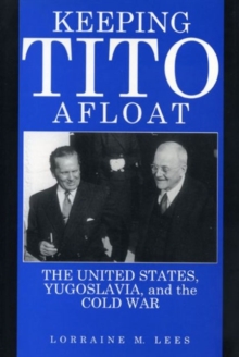 Image for Keeping Tito Afloat : United States, Yugoslavia and the Cold War