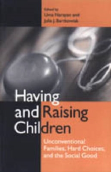 Image for Having and Raising Children : Unconventional Families, Hard Choices and the Social Good