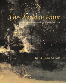 Image for The world in paint  : modern art and visuality in England, 1848-1914