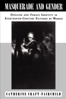 Image for Masquerade and gender  : disguise and female identity in eighteenth-century fictions by women