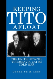 Image for Keeping Tito Afloat : The United States, Yugoslavia, and the Cold War