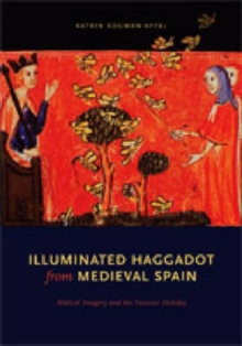 Image for Illuminated haggadot from medieval Spain  : biblical imagery and the Passover holiday