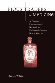 Image for Pious Traders in Medicine : A German Pharmaceutical Network in Eighteenth-Century North America