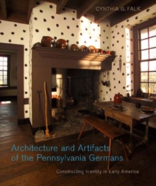 Architecture and Artifacts of the Pennsylvania Germans