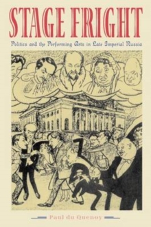 Image for Stage fright  : politics and the performing arts in late Imperial Russia