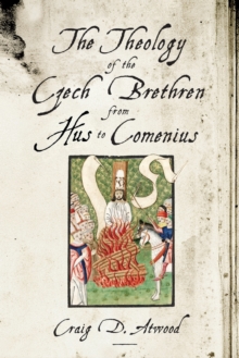 Theology of the Czech Brethren from Hus to Comenius