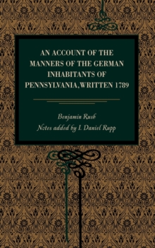 Account of the Manners of the German Inhabitants of Pennsylvania, Written 1789