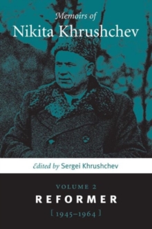 Image for Memoirs of Nikita Khrushchev : Volume 2: Reformer, 1945–1964