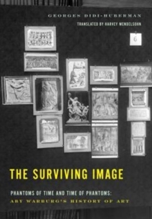 Image for The Surviving Image : Phantoms of Time and Time of Phantoms: Aby Warburg's History of Art