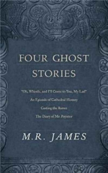 Image for Four Ghost Stories : “’Oh, Whistle, and I’ll Come to You, My Lad’”; “An Episode of Cathedral History”; “Casting the Runes”; and “The Diary of Mr. Poynter”