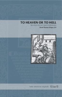 Image for To Heaven or to Hell : Bartolome de Las Casas’s Confesionario