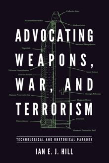 Image for Advocating Weapons, War, and Terrorism : Technological and Rhetorical Paradox