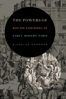 Powers of Sound and Song in Early Modern Paris