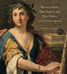 Image for Women Artists, Their Patrons, and Their Publics in Early Modern Bologna