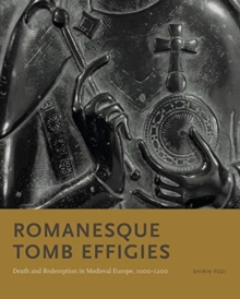 Image for Romanesque tomb effigies  : death and redemption in medieval Europe, 1000-1200