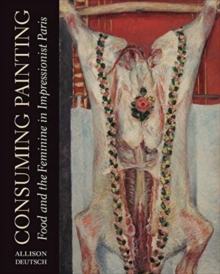 Image for Consuming painting  : food and the feminine in impressionist Paris