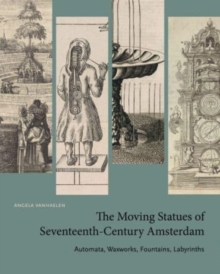 Image for The Moving Statues of Seventeenth-Century Amsterdam