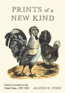 Image for Prints of a new kind  : political caricature in the United States, 1789-1828