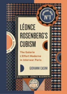 Leonce Rosenberg’s Cubism: The Galerie L’Effort Moderne in Interwar Paris