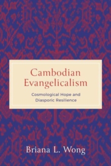 Image for Cambodian evangelicalism  : cosmological hope and diasporic resilience
