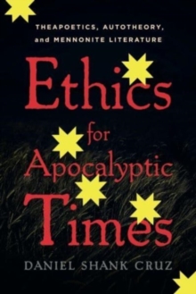 Ethics for Apocalyptic Times: Theapoetics, Autotheory, and Mennonite Literature