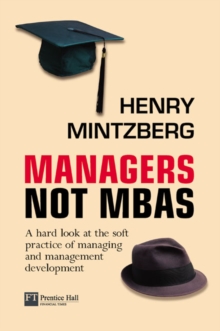 Image for Managers not MBAs  : a hard look at the soft practice of managing and management development
