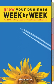 Image for Grow your business week by week  : the 26 week programme to a more successful business