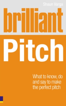 Image for Brilliant pitch  : what to know, do and say to make the perfect pitch